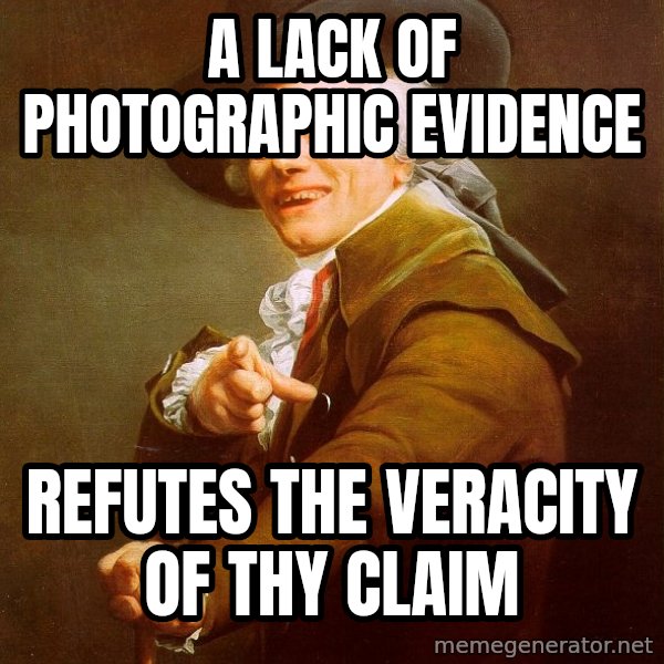 Joseph Ducreux meme: a lack of photographic evidence / refutes the veracity of thy claim
