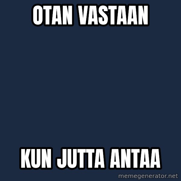 Katainen Perkele meme: Otan      vastaan / kun      Jutta        antaa