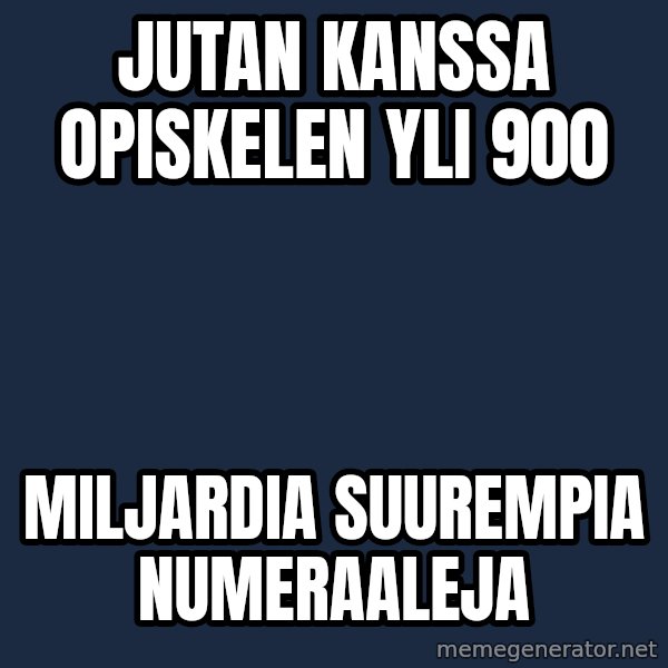 Katainen Perkele meme: Jutan    kanssa     opiskelen   yli  900 / miljardia      suurempia     numeraaleja