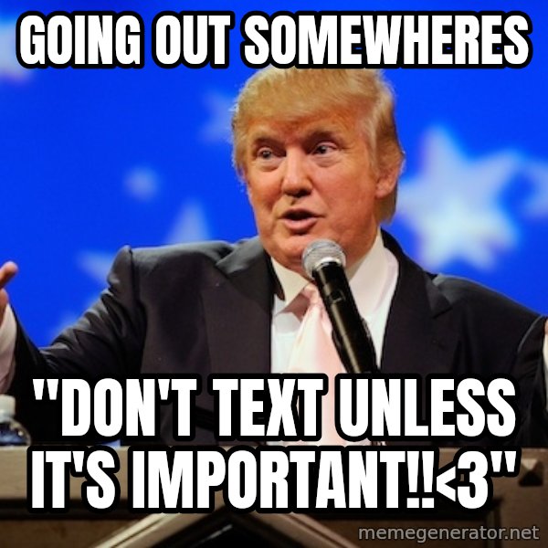 Annoying Facebook Girl meme: going out somewheres / "don't text unless it's important!!<3"