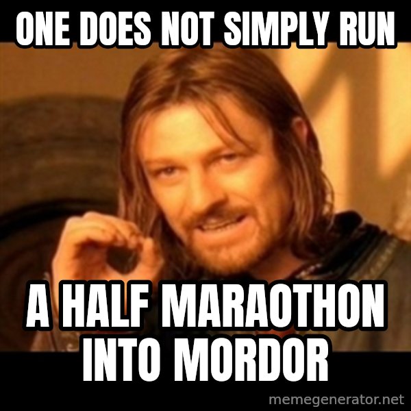Does not simply walk into mordor Boromir  meme: One does not simply run / a half maraothon into mordor