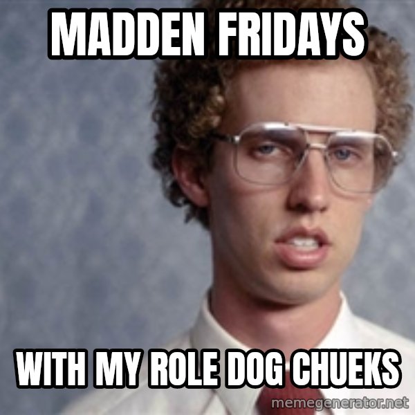 Napoleon Dynamite meme: Madden Fridays / With my Role Dog Chueks