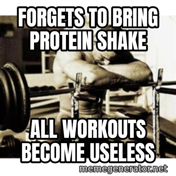 Sad Bodybuilder meme: FORGETS TO BRING pROTEIN SHAKE / aLL WORKOUTS BECOME USELESS
