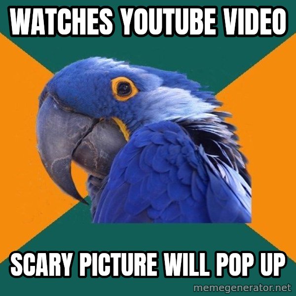Paranoid Parrot meme: watches youtube video / scary picture will pop up