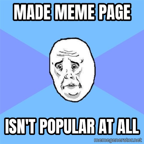 Okay Guy meme: made meme page / isn't popular at all
