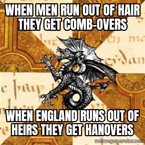 History Major Heraldic Beast meme: When men run out of hair they get comb-overs / when england runs out of heirs they get hanovers