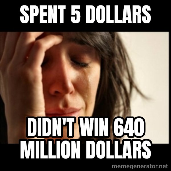 First World Problems meme: Spent 5 dollars / didn't win 640 million dollars