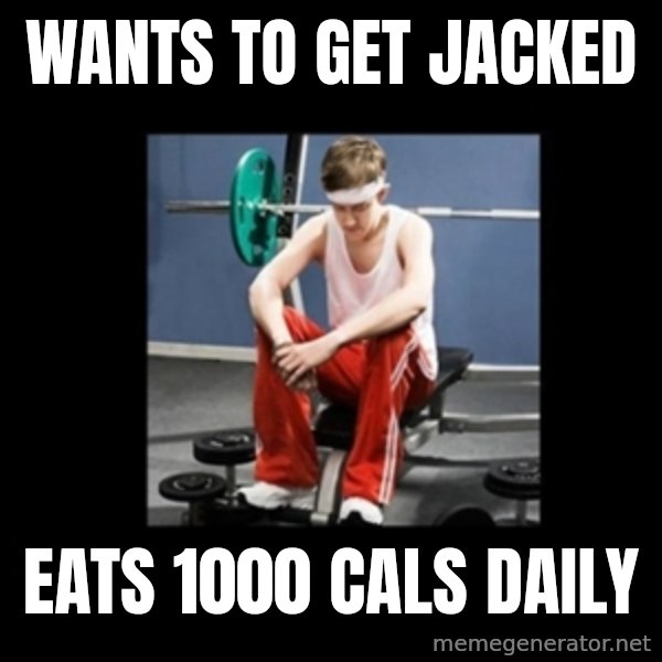 Annoying Gym Newbie meme: wants to get jacked / eats 1000 cals daily