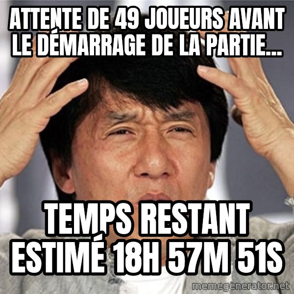 Jackie Chan meme: Attente de 49 joueurs avant le démarrage de la partie... / Temps restant estimé 18H 57m 51s