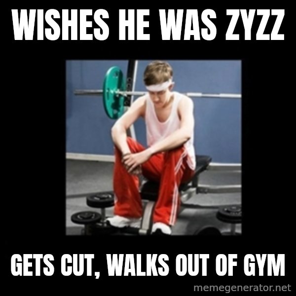Annoying Gym Newbie meme: wishes he was zyzz / gets cut, walks out of gym