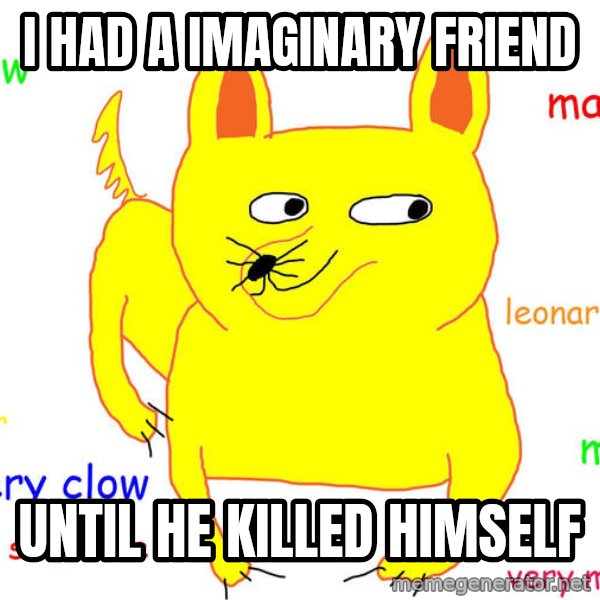 Forever Alone meme: I Had a IMAGINARY friend / until he killed himself