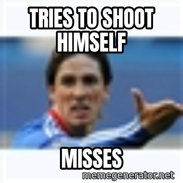 Fernando Torres meme: Tries to shoot himself / misses