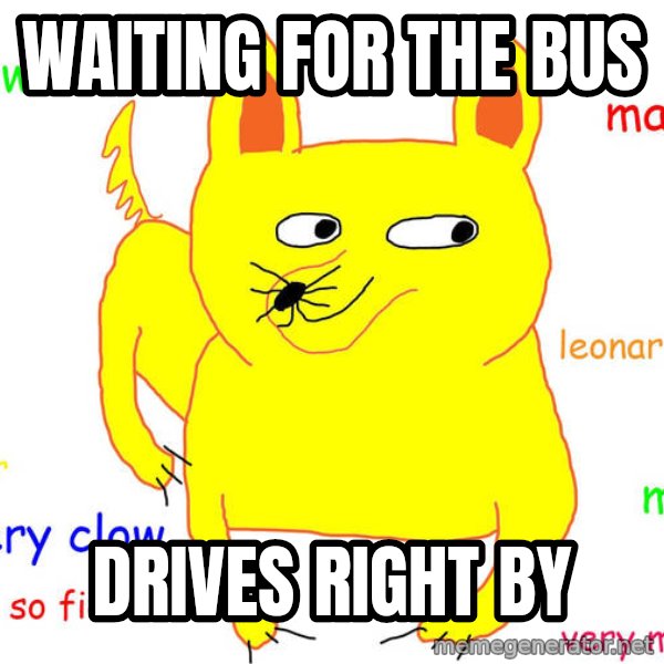 Forever Alone meme: waiting for the bus / drives right by