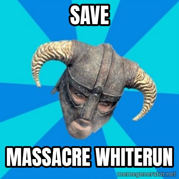 skyrim stan meme: save / massacre whiterun