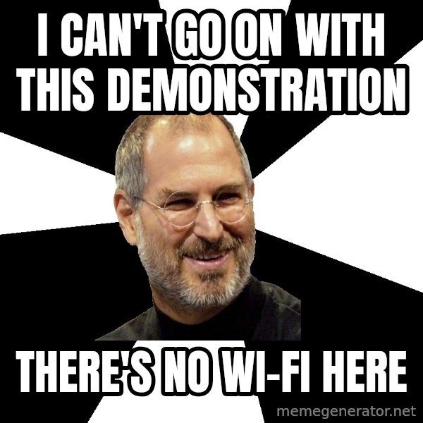 Steve Jobs Says meme: I can't go on with this demonstration / there's no wi-fi here