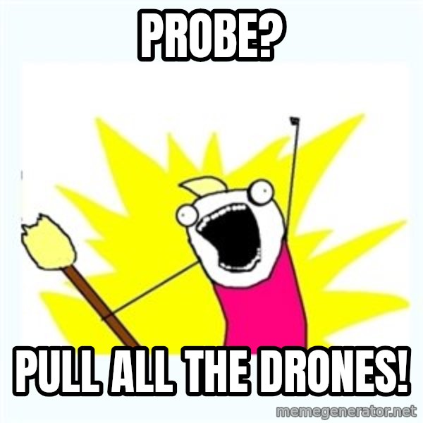 All the things meme: Probe? / Pull all the drones!