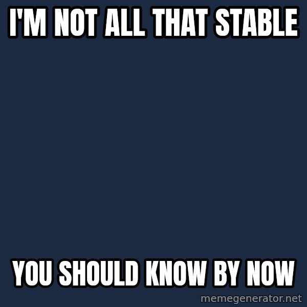 Happy Tony meme: i'm not all that stable / you should know by now