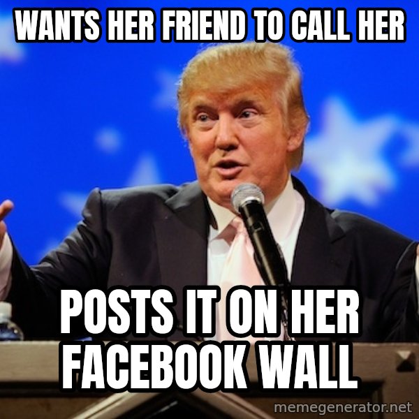 Annoying Facebook Girl meme: wants her friend to call her / posts it on her facebook wall