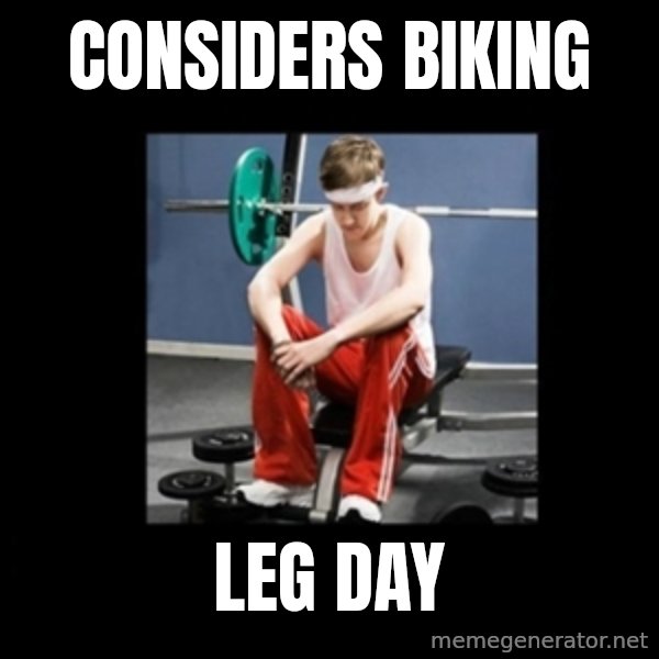 Annoying Gym Newbie meme: considers biking / leg day