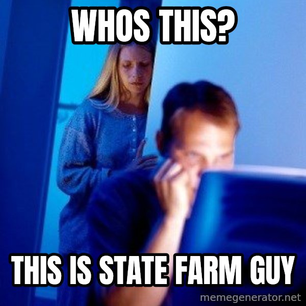 Internet Husband meme: Whos this? / This is state farm guy