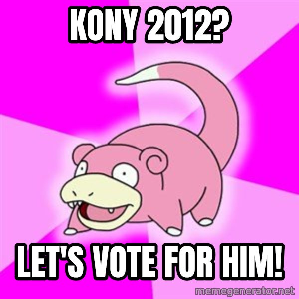 Slowpoke meme: kony 2012? / let's vote for him!