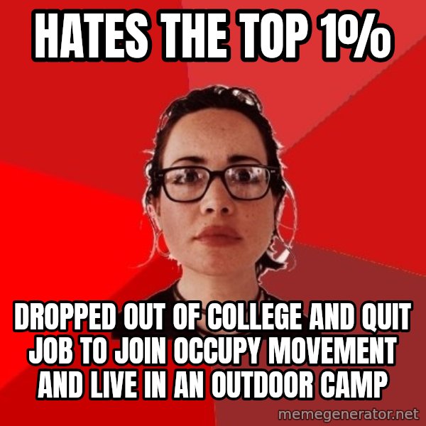 Liberal Douche Garofalo meme: Hates the top 1% / Dropped out of college and quit job to join occupy movement and live in an outdoor camp