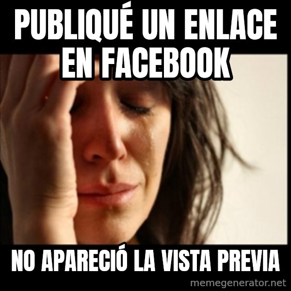 First World Problems meme: publiqué un enlace en facebook / no apareció la vista previa