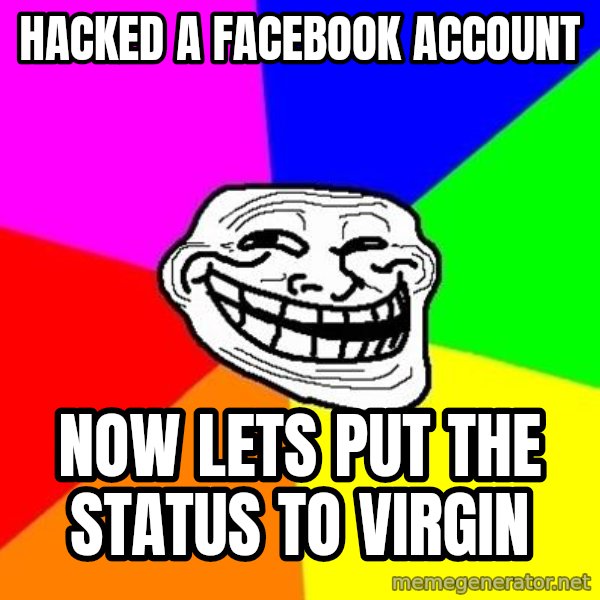 Trollface meme: HACKED A FACEBOOK ACCOUNT / NOW LETS PUT THE STATUS TO VIRGIN