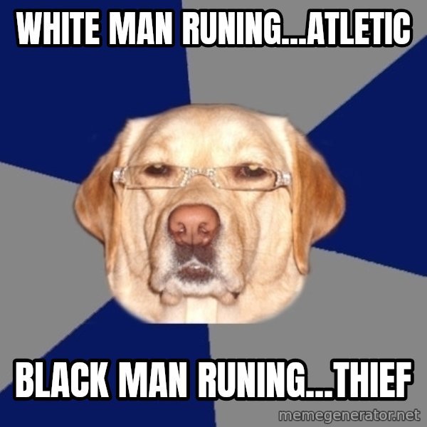 Racist Dog meme: white man runing...atletic / black man runing...thief