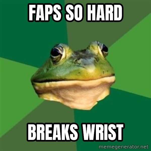 Foul Bachelor Frog meme: faps so hard / breaks wrist