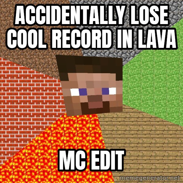 Minecraft Guy meme: Accidentally lose cool record in lava / MC edit