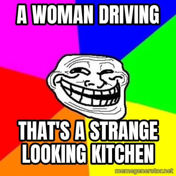 Trollface meme: A woman Driving / That's a strange looking kitchen