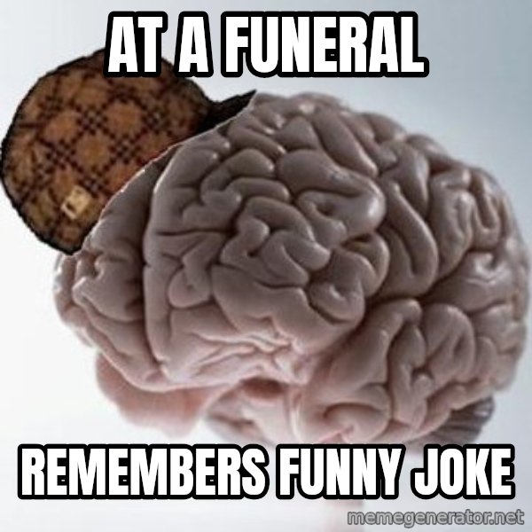 Scumbag Brain meme: At a funeral / Remembers funny joke