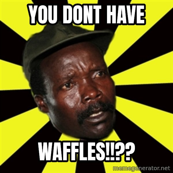 KONY THE PIMP meme: you dont have / waffles!!??