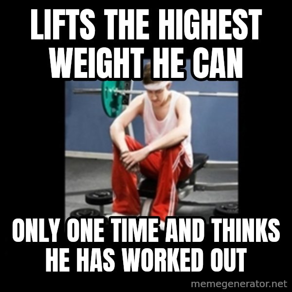Annoying Gym Newbie meme: lifts the highest weight he can / only one time and thinks he has worked out