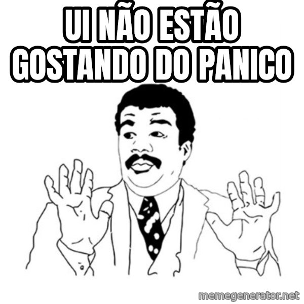 UI meme: ui não estão gostando do Panico