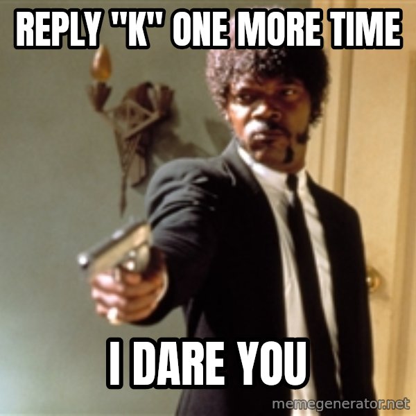 Samuel L Jackson meme: REPLY "K" ONE MORE TIME / I DARE YOU