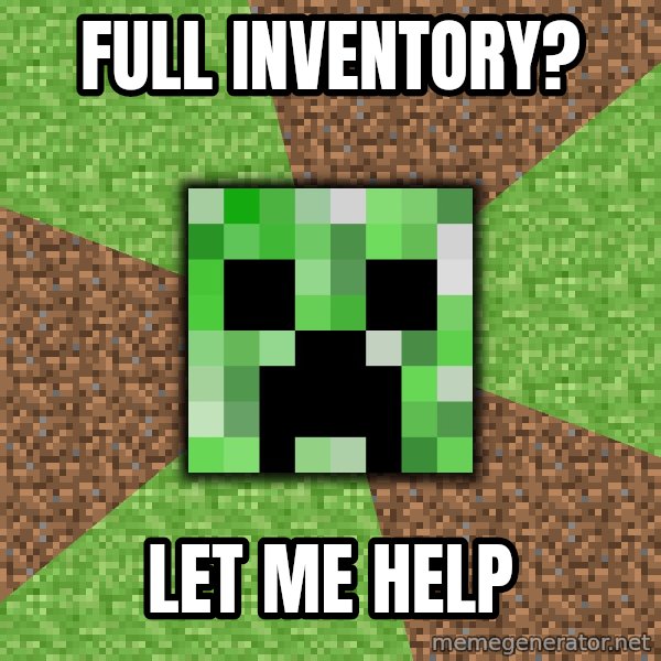 Minecraft Creeper meme: Full inventory? / Let me help