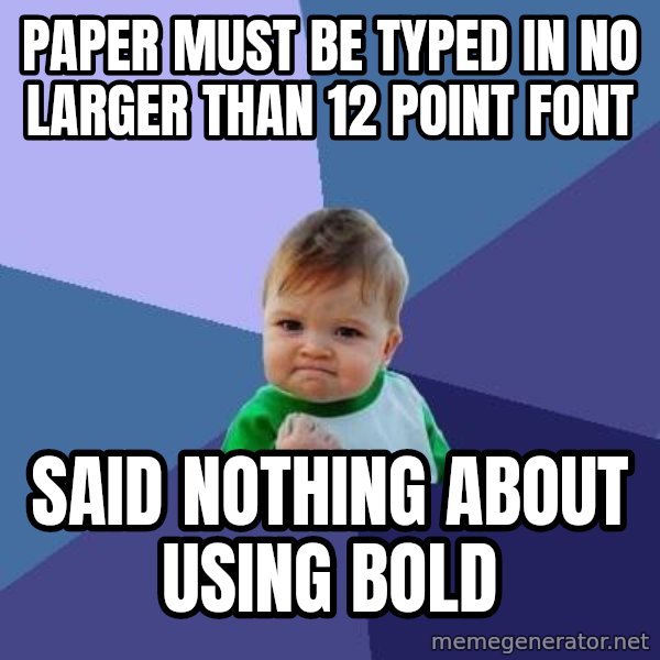 Success Kid meme: Paper must be typed in no larger than 12 point font / said nothing about using bold