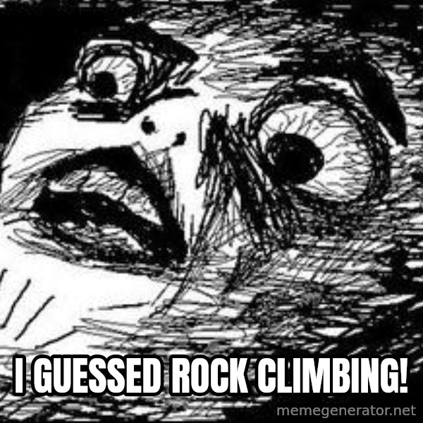 Gasp Face meme: I guessed rock climbing!