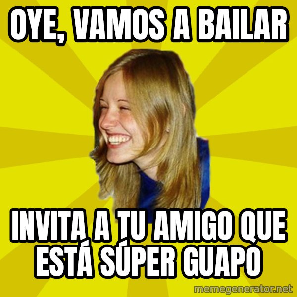 Trologirl meme: oye, vamos a bailar / invita a tu amigo que está súper guapo
