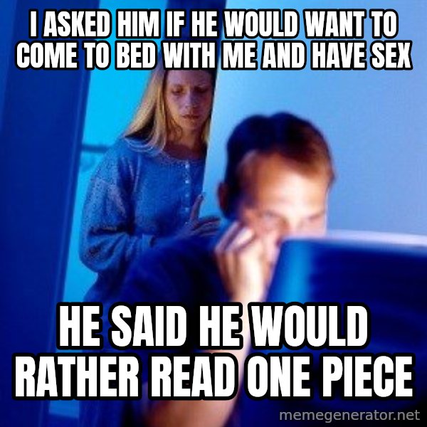 Internet Husband meme: i asked him if he would want to come to bed with me and have sex / he said he would rather read one piece