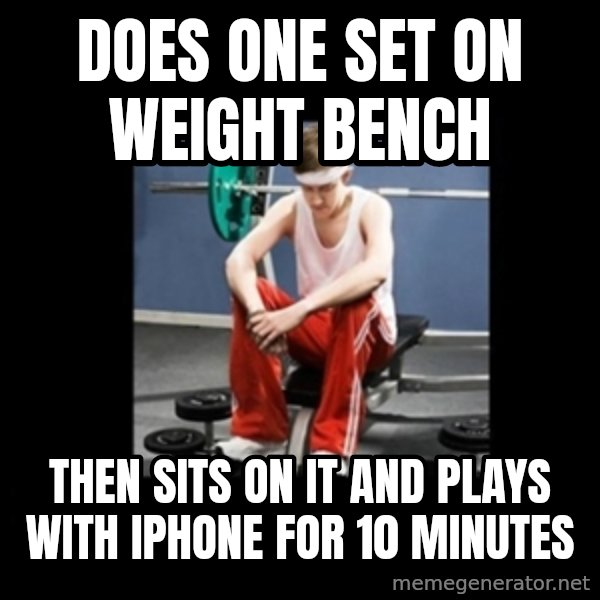 Annoying Gym Newbie meme: Does one set on weight bench / Then Sits on it and plays with iPhone for 10 minutes