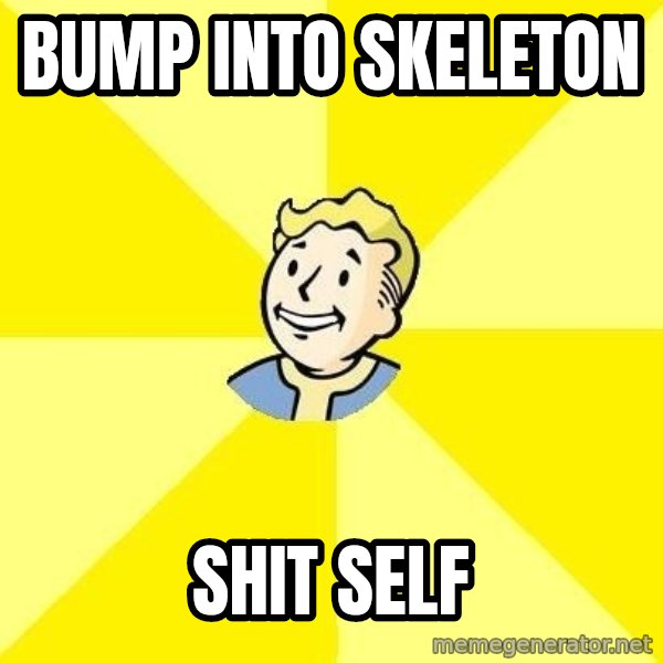 Fallout 3 meme: BUMP INTO SKELETON / SHIT SELF