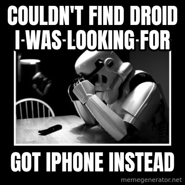 Sad Trooper meme: couldn't find droid i was looking for / got iphone instead
