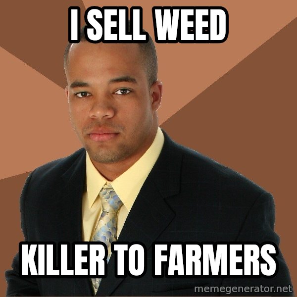 Successful Black Man meme: I sell weed / killer to farmers