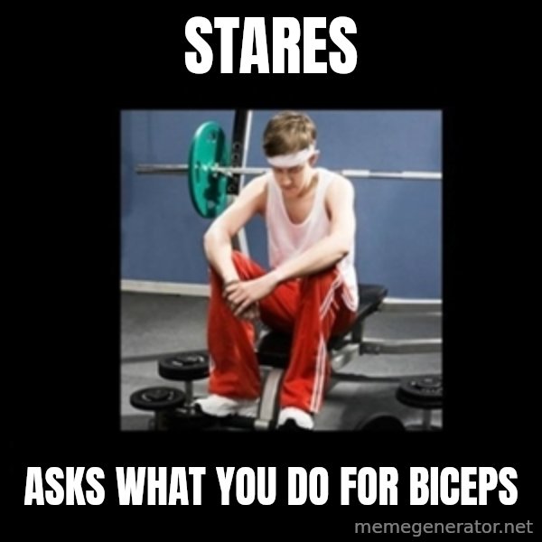 Annoying Gym Newbie meme: stares / asks what you do for biceps