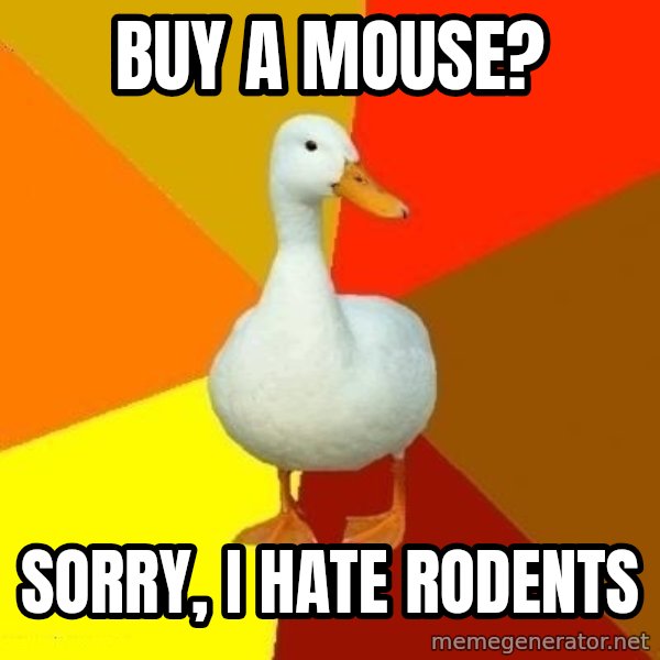 Technologically Impaired Duck meme: Buy a mouse? / sorry, i hate rodents