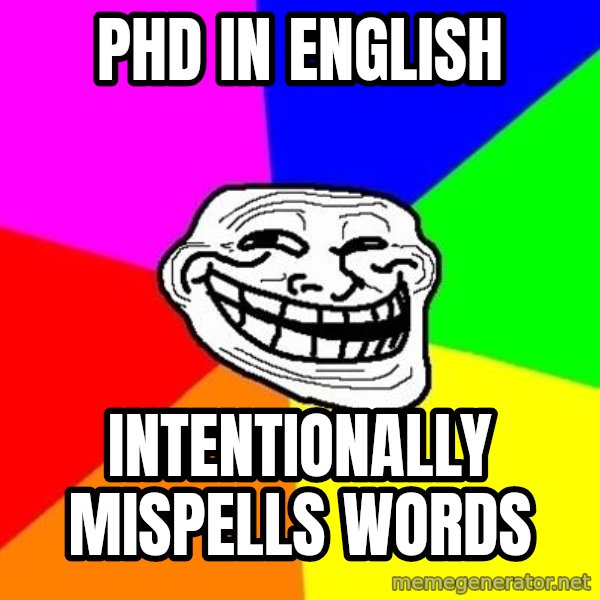 Trollface meme: PhD in English / intentionally mispells words