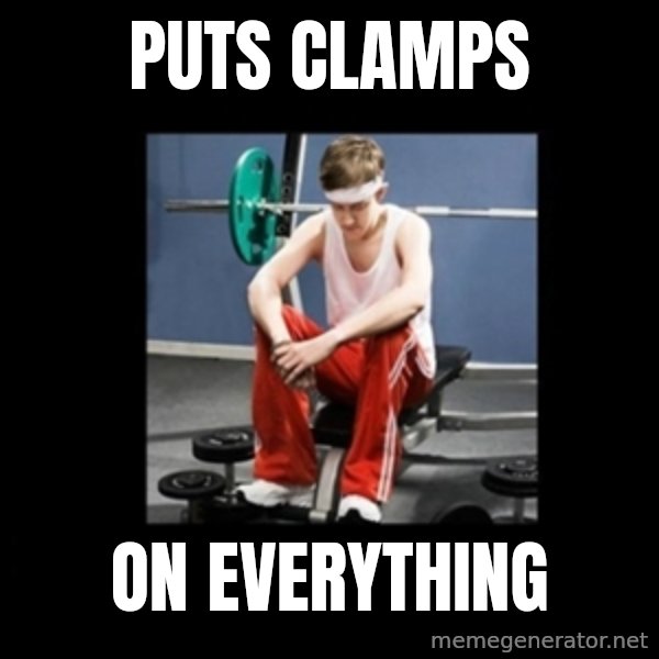 Annoying Gym Newbie meme: puts clamps / on everything